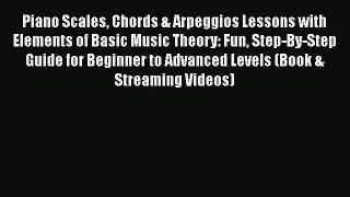 Read Piano Scales Chords & Arpeggios Lessons with Elements of Basic Music Theory: Fun Step-By-Step