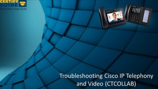 300-080 Troubleshooting Cisco IP Telephony and Video (CTCOLLAB) - CertifyGuide Exam Video Training