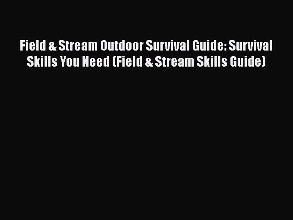 PDF Field & Stream Outdoor Survival Guide: Survival Skills You Need (Field & Stream Skills