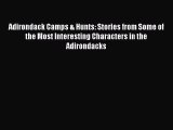 Download Adirondack Camps & Hunts: Stories from Some of the Most Interesting Characters in