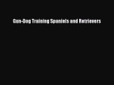 Download Gun-Dog Training Spaniels and Retrievers  Read Online