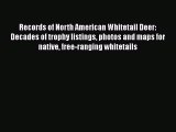 PDF Records of North American Whitetail Deer: Decades of trophy listings photos and maps for