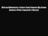 Download African Adventures: Letters from Famous Big-Game Hunters (Peter Capstick's library)