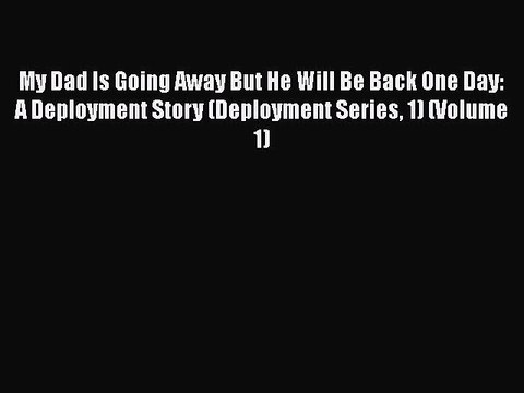 Download My Dad Is Going Away But He Will Be Back One Day: A Deployment Story (Deployment Series