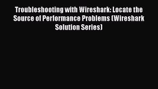 Download Troubleshooting with Wireshark: Locate the Source of Performance Problems (Wireshark