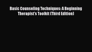 Read Basic Counseling Techniques: A Beginning Therapist's Toolkit (Third Edition) Ebook Free
