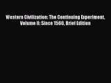 [Read book] Western Civilization: The Continuing Experiment Volume II: Since 1560 Brief Edition