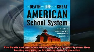 DOWNLOAD FREE Ebooks  The Death and Life of the Great American School System How Testing and Choice Are Full Ebook Online Free