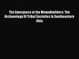 [Read book] The Emergence of the Moundbuilders: The Archaeology Of Tribal Societies In Southeastern