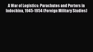 [Read book] A War of Logistics: Parachutes and Porters in Indochina 1945-1954 (Foreign Military