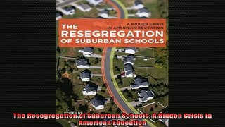READ book  The Resegregation of Suburban Schools A Hidden Crisis in American Education Full EBook