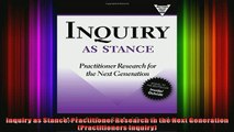 READ book  Inquiry as Stance Practitioner Research in the Next Generation Practitioners Inquiry Full Free