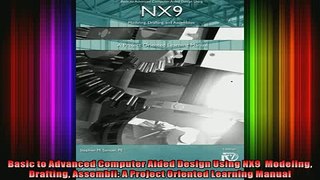 READ book  Basic to Advanced Computer Aided Design Using NX9  Modeling Drafting Assembli A Project READ ONLINE