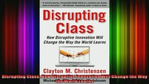 READ book  Disrupting Class How Disruptive Innovation Will Change the Way the World Learns Full Free