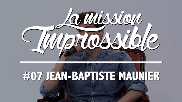 La Mission Improssible #07 - Jean-Baptiste Maunier