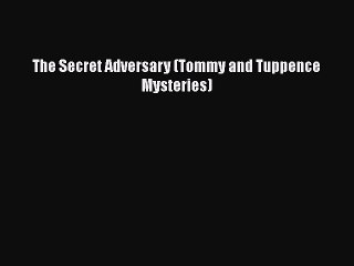 [PDF] The Secret Adversary (Tommy and Tuppence Mysteries) [Read] Online