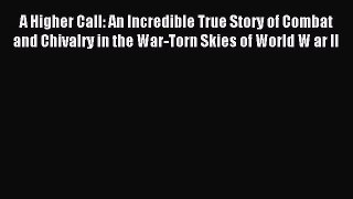 [Read book] A Higher Call: An Incredible True Story of Combat and Chivalry in the War-Torn