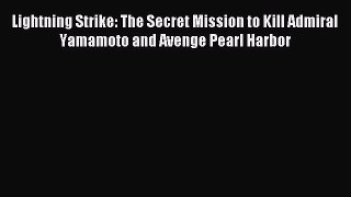 [Read book] Lightning Strike: The Secret Mission to Kill Admiral Yamamoto and Avenge Pearl