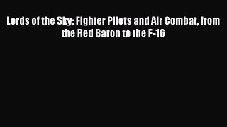 [Read book] Lords of the Sky: Fighter Pilots and Air Combat from the Red Baron to the F-16