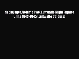[Read book] Nachtjager Volume Two: Luftwaffe Night Fighter Units 1943-1945 (Luftwaffe Colours)