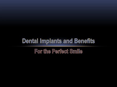 Dental Implants and Benefits - For the Perfect Smile