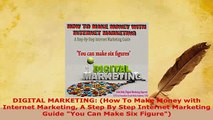 PDF  DIGITAL MARKETING How To Make Money with Internet Marketing A Step By Step Internet Download Online