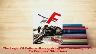 Read  The Logic Of Failure Recognizing And Avoiding Error In Complex Situations Ebook Free