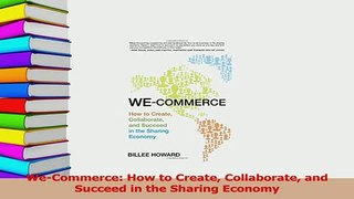 Read  WeCommerce How to Create Collaborate and Succeed in the Sharing Economy Ebook Free