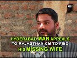 Hyderabad man appeals to Rajasthan CM to find his missing wife