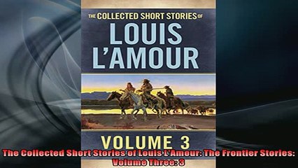FREE DOWNLOAD  The Collected Short Stories of Louis LAmour The Frontier Stories Volume Three 3 READ ONLINE