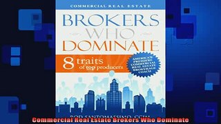 FREE DOWNLOAD  Commercial Real Estate Brokers Who Dominate  FREE BOOOK ONLINE
