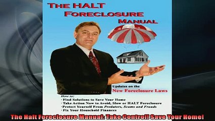 FREE DOWNLOAD  The Halt Foreclosure Manual Take Control Save Your Home  DOWNLOAD ONLINE