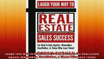 READ book  Laugh Your Way to Real Estate Sales Success For Real Estate Agents WannaBes UsedToBes   FREE BOOOK ONLINE