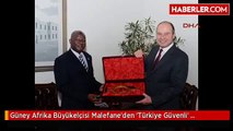 Güney Afrika Büyükelçisi Malefane'den 'Türkiye Güvenli' Vurgusu