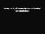 PDF Sidney Crosby: A Biography of One of Hockey's Greatest Players  EBook