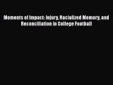 Download Moments of Impact: Injury Racialized Memory and Reconciliation in College Football