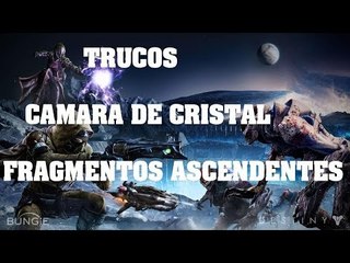 Destiny - Trucos Camara de Cristal y conseguir Fragmentos Ascendentes cada Semana