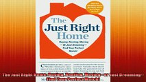 READ book  The Just Right Home Buying Renting Movingor Just DreamingFind Your Perfect Match  FREE BOOOK ONLINE