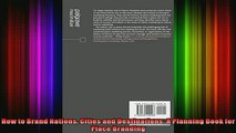 READ FREE Ebooks  How to Brand Nations Cities and Destinations A Planning Book for Place Branding Full Free