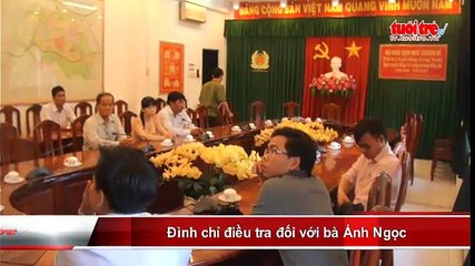 Đình chỉ điều tra đối với bà Ánh Ngọc