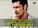 Independent directors are busy waiting for superstars' dates: Randeep Hooda