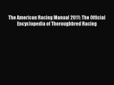 Download The American Racing Manual 2011: The Official Encyclopedia of Thoroughbred Racing