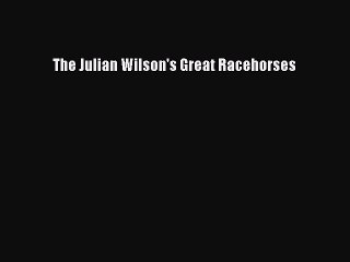 Read The Julian Wilson's Great Racehorses Ebook Online