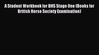 Read A Student Workbook for BHS Stage One (Books for British Horse Society Examination) Ebook