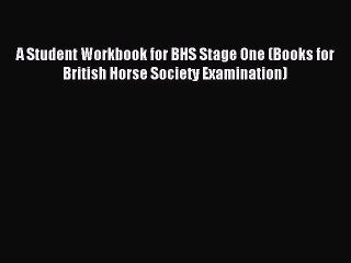 Read A Student Workbook for BHS Stage One (Books for British Horse Society Examination) Ebook