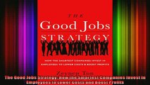 READ book  The Good Jobs Strategy How the Smartest Companies Invest in Employees to Lower Costs and Full Free