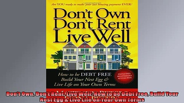 FREE PDF Dont Own Dont Rent Live Well How to be Debt Free Build Your Nest Egg Live Life on FREE BOOOK ONLINE