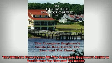 EBOOK ONLINE  The Ultimate Foreclosure Kit The Complete Beginners Guide to Real Estate Tax Lien and READ ONLINE