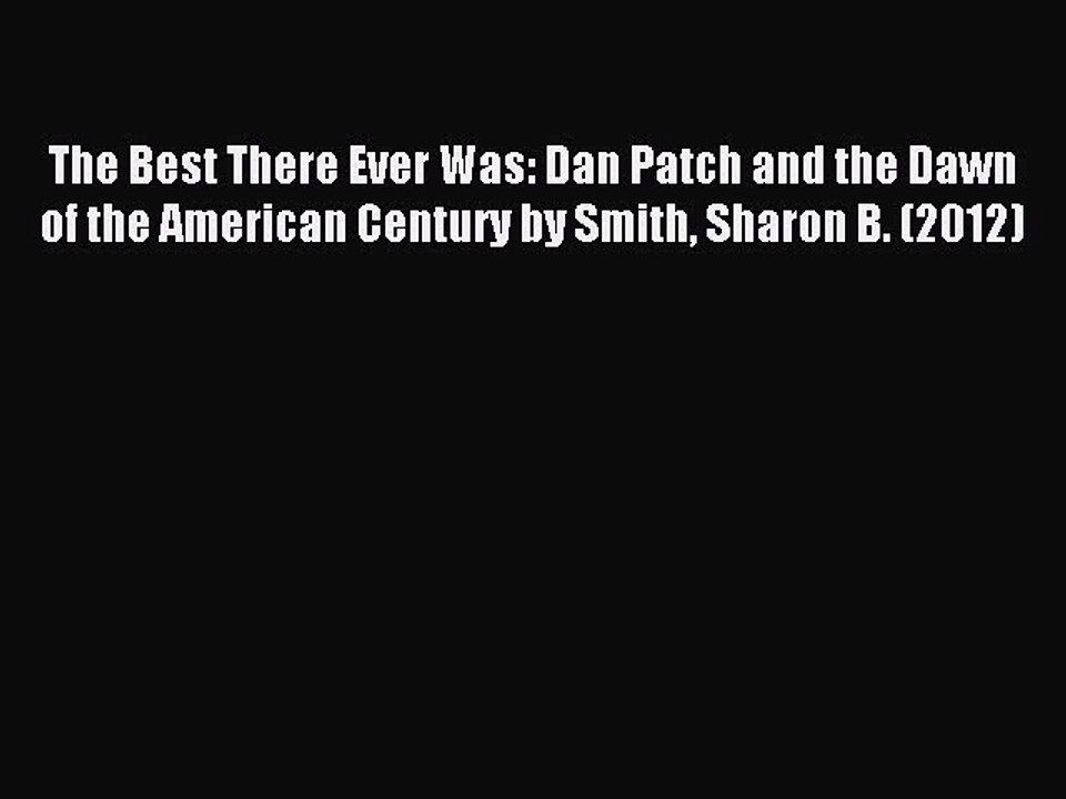 Read The Best There Ever Was: Dan Patch and the Dawn of the American Century by Smith Sharon