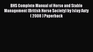 Download BHS Complete Manual of Horse and Stable Management (British Horse Society) by Islay
